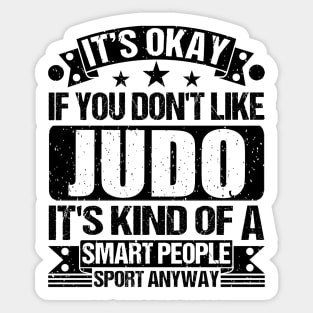 Judo Lover It's Okay If You Don't Like Judo It's Kind Of A Smart People Sports Anyway Sticker